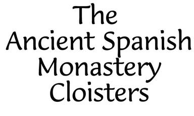 The Ancient Spanish Monastery Cloisters