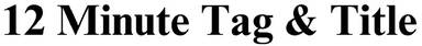 12 Minute Tag & Title